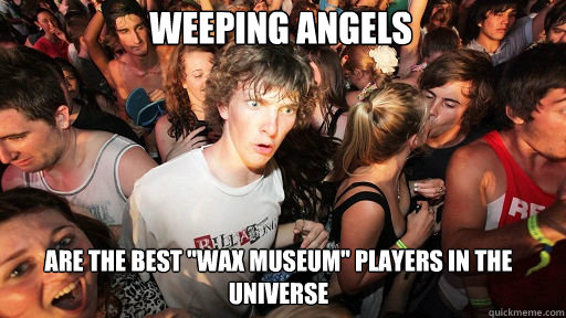 Weeping Angels are the best 