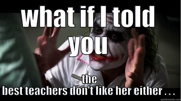 WHAT IF I TOLD YOU THE BEST TEACHERS DON'T LIKE HER EITHER . . .  Joker Mind Loss