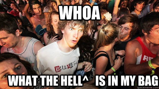 Whoa what the hell^   is in my bag  Sudden Clarity Clarence