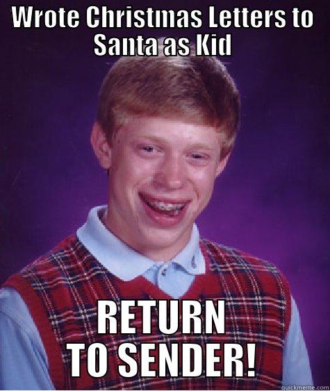 Christmas Fail - WROTE CHRISTMAS LETTERS TO SANTA AS KID RETURN TO SENDER! Bad Luck Brian