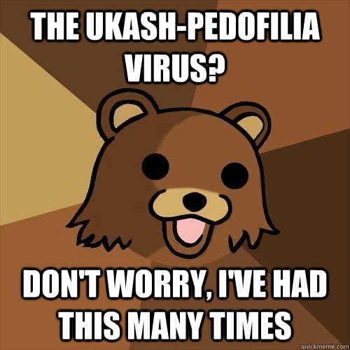 the Ukash-pedofilia virus? Don't worry, i've had this many times - the Ukash-pedofilia virus? Don't worry, i've had this many times  Pedobear