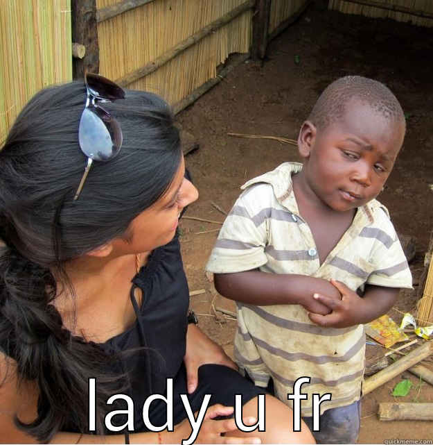  LADY U FR Skeptical Third World Kid