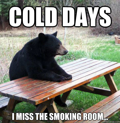 Cold days I miss the smoking room...  waiting bear