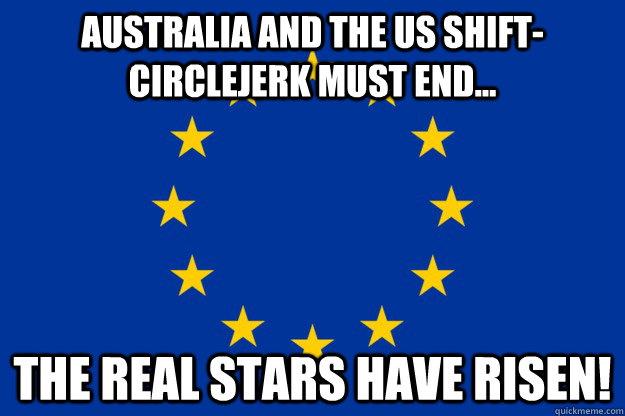 Australia and the US shift-circlejerk must end... The real stars have risen!  