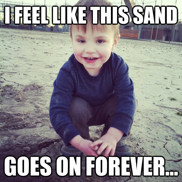 I feel like this sand Goes on forever...  