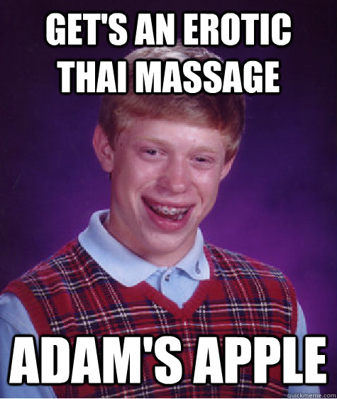 Get's an erotic thai massage adam's apple  Bad Luck Brian