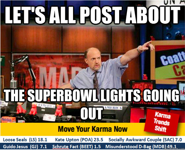 Let's All post about The superbowl lights going out  Jim Kramer with updated ticker