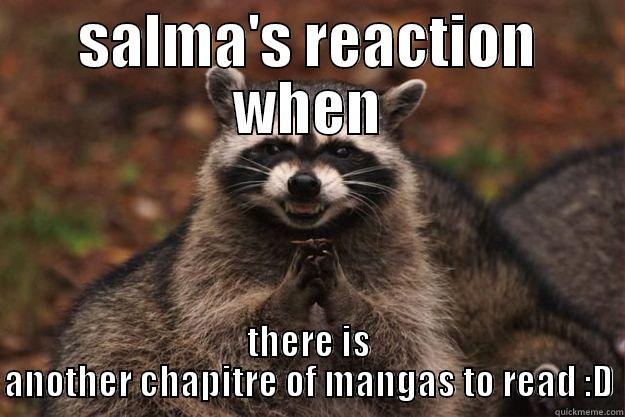 SALMA'S REACTION WHEN THERE IS ANOTHER CHAPITRE OF MANGAS TO READ :D Evil Plotting Raccoon