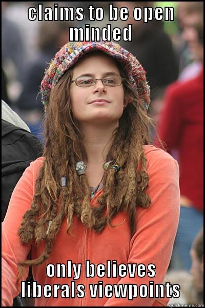 libtard idiot logic - CLAIMS TO BE OPEN MINDED ONLY BELIEVES LIBERALS VIEWPOINTS College Liberal