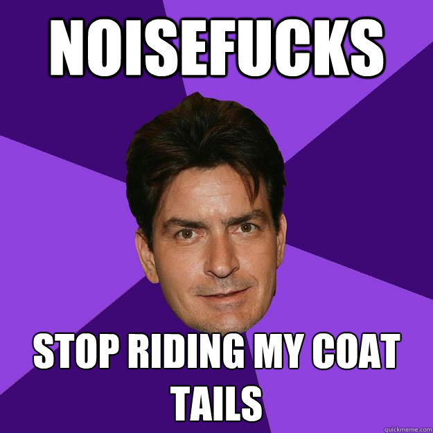 NOISEFUCKS STOP RIDING MY COAT TAILS  Clean Sheen