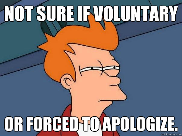 Not sure if voluntary Or forced to apologize. - Not sure if voluntary Or forced to apologize.  Futurama Fry