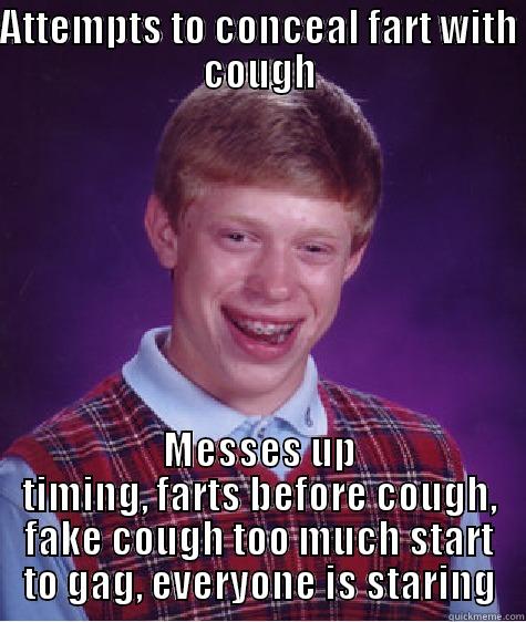 ATTEMPTS TO CONCEAL FART WITH COUGH MESSES UP TIMING, FARTS BEFORE COUGH, FAKE COUGH TOO MUCH START TO GAG, EVERYONE IS STARING Bad Luck Brian