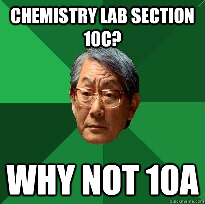 chemistry lab section 10C? why not 10A  High Expectations Asian Father