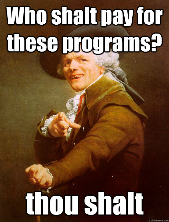 Who shalt pay for these programs? thou shalt - Who shalt pay for these programs? thou shalt  Joseph Ducreux