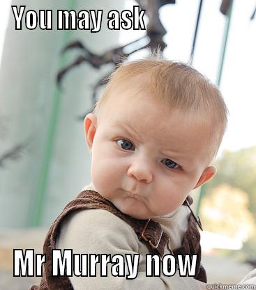 YOU MAY ASK                      MR MURRAY NOW         skeptical baby