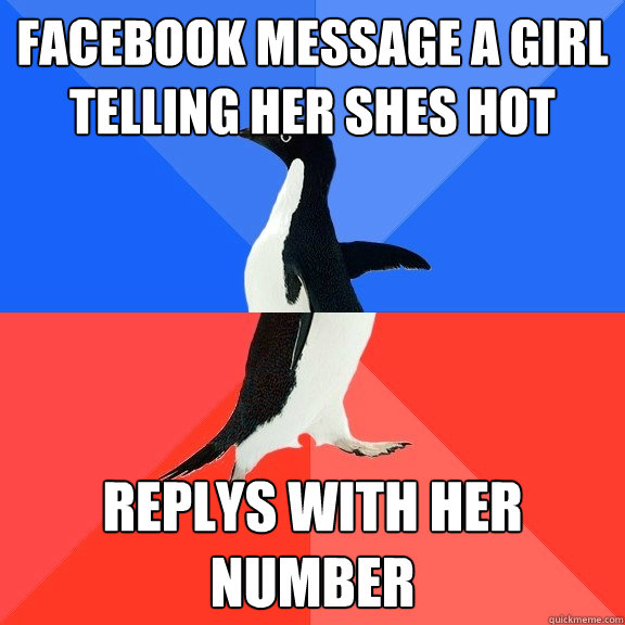 Facebook message a girl telling her shes hot replys with her number  Socially Awkward Awesome Penguin