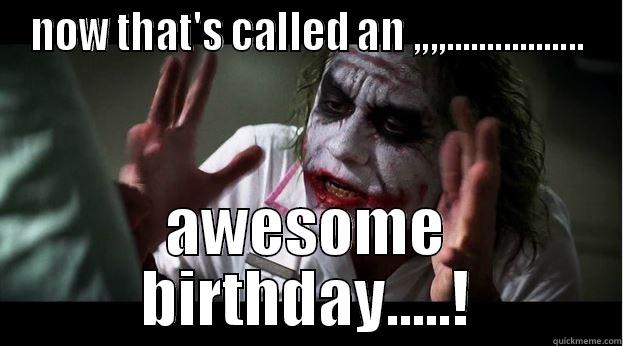 NOW THAT'S CALLED AN ,,,,................. AWESOME BIRTHDAY.....! Joker Mind Loss