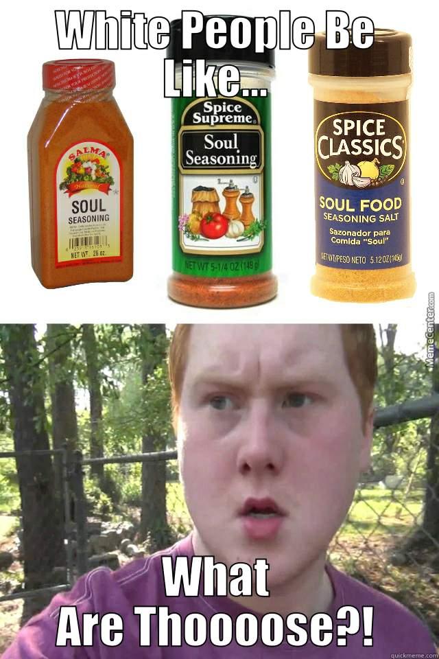 What are those spices! - WHITE PEOPLE BE LIKE... WHAT ARE THOOOOSE?! Misc