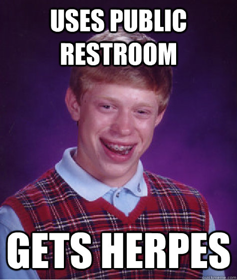 Uses Public Restroom Gets Herpes  Bad Luck Brian