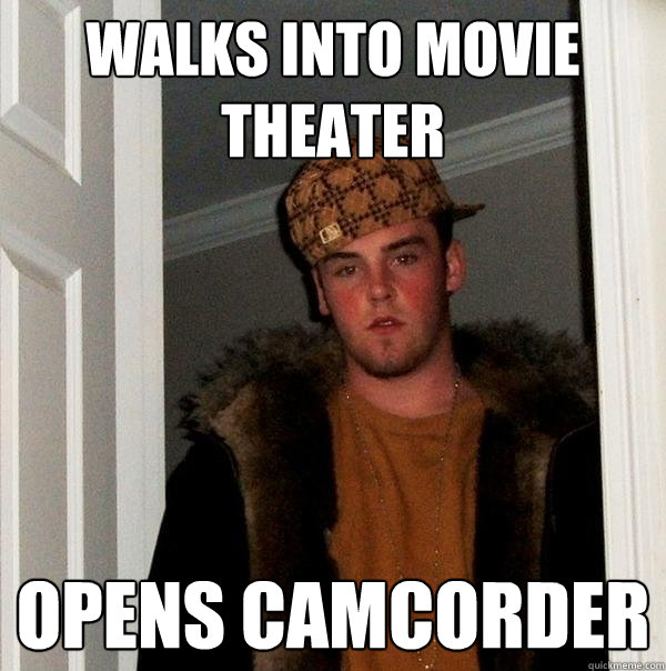 WALKS INTO MOVIE THEATER OPENS CAMCORDER - WALKS INTO MOVIE THEATER OPENS CAMCORDER  Scumbag Steve