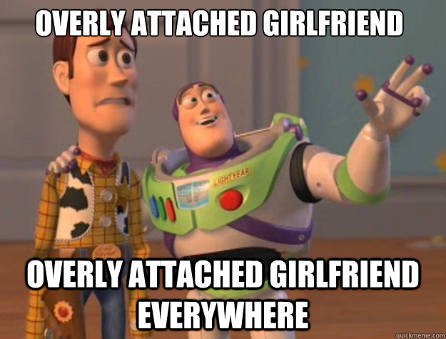 overly attached girlfriend overly attached girlfriend everywhere - overly attached girlfriend overly attached girlfriend everywhere  Toy Story