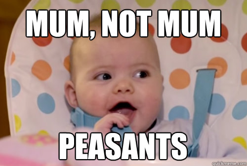 Mum, Not Mum peasants  