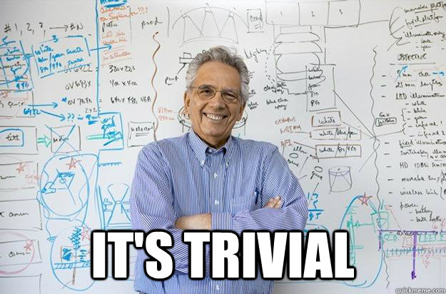  It's trivial -  It's trivial  Engineering Professor