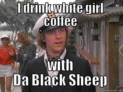 I DRINK WHITE GIRL COFFEE WITH DA BLACK SHEEP Misc