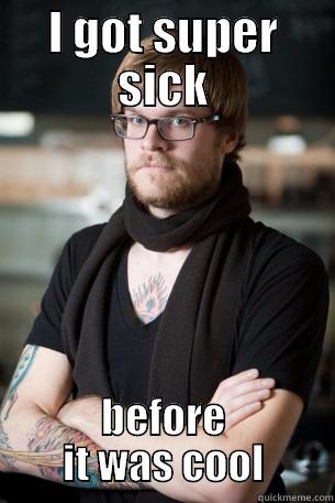 I GOT SUPER SICK BEFORE IT WAS COOL Hipster Barista