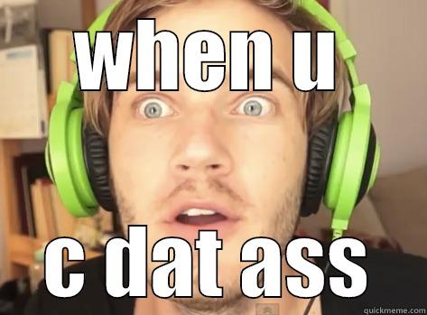 WHEN U C DAT ASS Misc