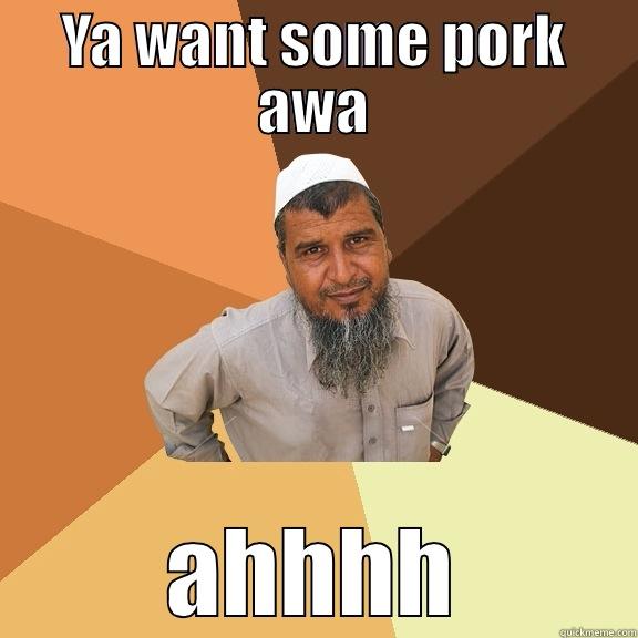 porky  - YA WANT SOME PORK AWA AHHHH Ordinary Muslim Man