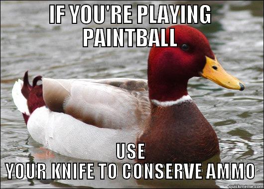 Paintball Mallard - IF YOU'RE PLAYING PAINTBALL USE YOUR KNIFE TO CONSERVE AMMO Malicious Advice Mallard