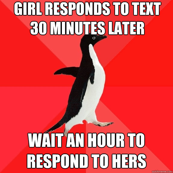 girl responds to text 30 minutes later wait an hour to respond to hers - girl responds to text 30 minutes later wait an hour to respond to hers  Socially Awesome Penguin