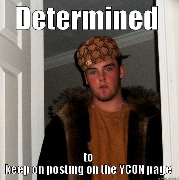 John Nguyen - DETERMINED TO KEEP ON POSTING ON THE YCON PAGE Scumbag Steve