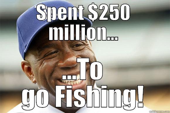 SPENT $250 MILLION... ...TO GO FISHING! Misc