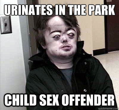 Urinates in the park Child sex offender  Bad Luck Brian