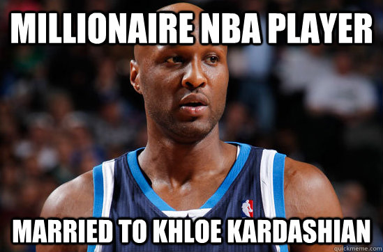 millionaire nba player married to khloe kardashian  Scumbag Lamar Odom