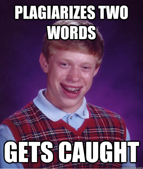 Plagiarizes two words gets caught  Bad Luck Brian