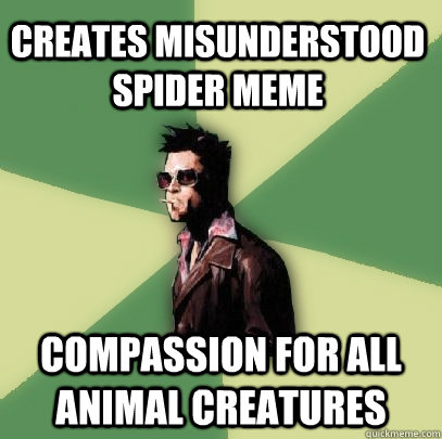 Creates Misunderstood Spider meme compassion for all animal creatures  Helpful Tyler Durden