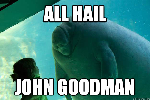 ALL HAIL  JOHN GOODMan - ALL HAIL  JOHN GOODMan  Overlord Manatee