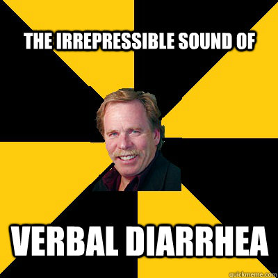 the irrepressible sound of verbal diarrhea - the irrepressible sound of verbal diarrhea  John Steigerwald