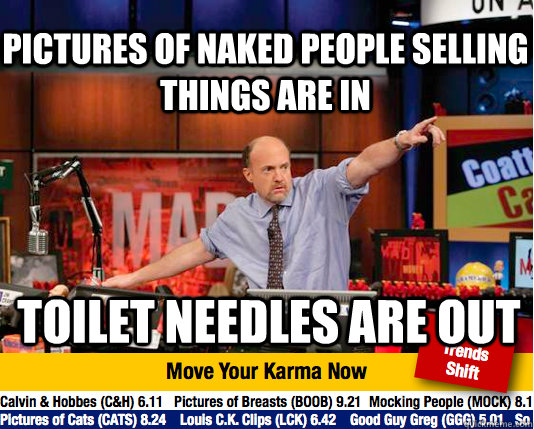 pictures of naked people selling things are in Toilet needles are out  Mad Karma with Jim Cramer