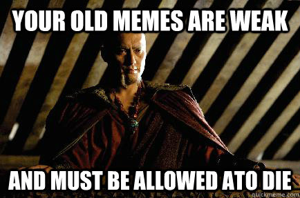 Your old memes are weak and must be allowed ato die - Your old memes are weak and must be allowed ato die  Dark Knight Wisdom