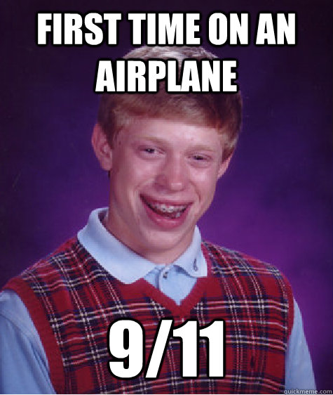 First time on an airplane 9/11  Bad Luck Brian