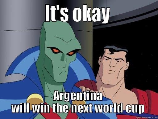 World Cup -            IT'S OKAY            ARGENTINA WILL WIN THE NEXT WORLD CUP Misc