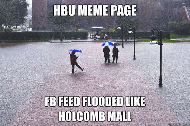 HBU MEME PAGE FB FEED FLOODED LIKE 
HOLCOMB MALL - HBU MEME PAGE FB FEED FLOODED LIKE 
HOLCOMB MALL  HBU FLOOD