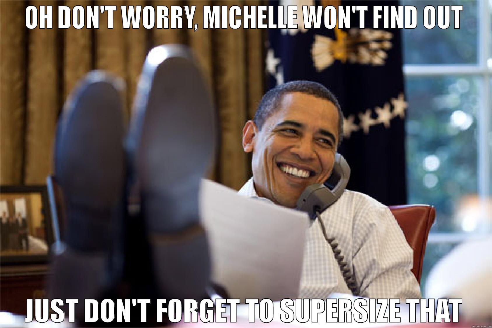 OH DON'T WORRY, MICHELLE WON'T FIND OUT JUST DON'T FORGET TO SUPERSIZE THAT Scumbag Obama