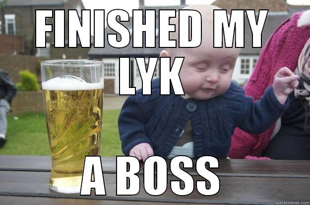 FINISHED MY LYK A BOSS drunk baby