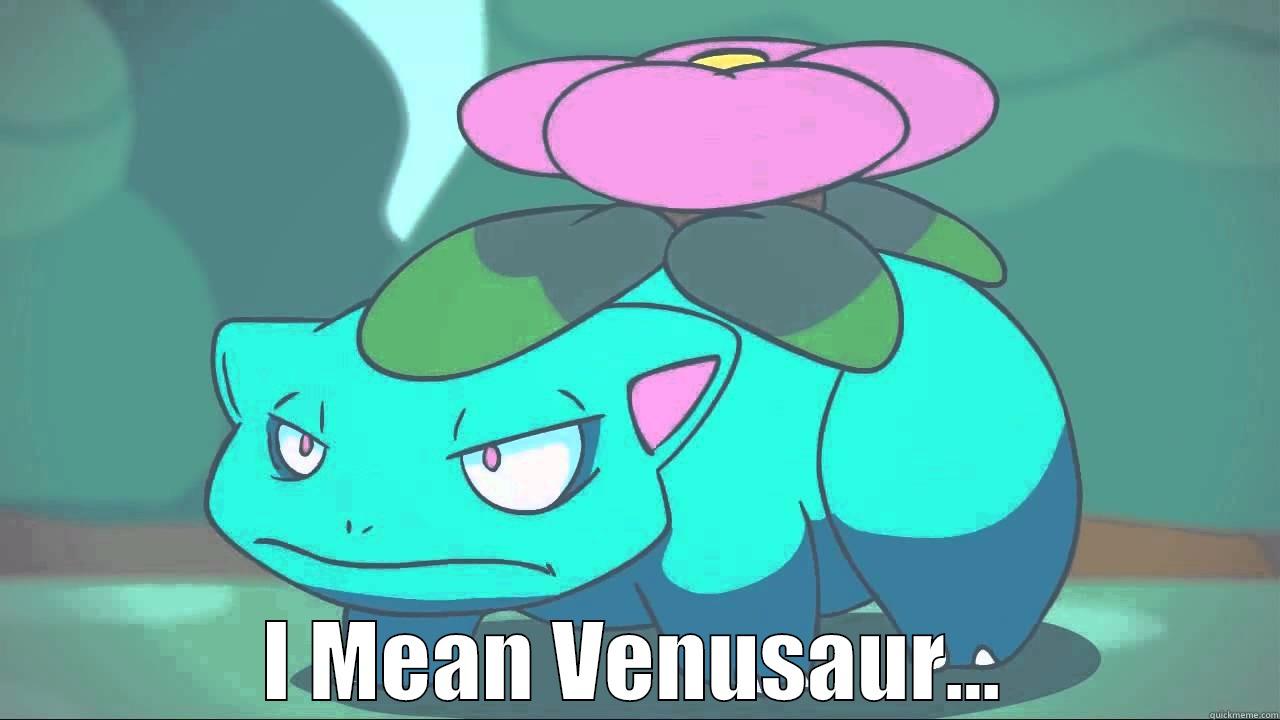 I Mean Venusaur... -  I MEAN VENUSAUR... Misc