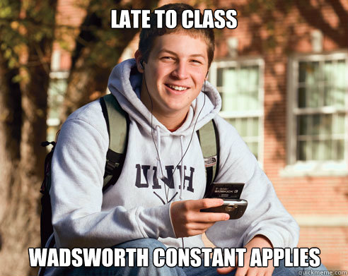 late to class wadsworth constant applies  College Freshman